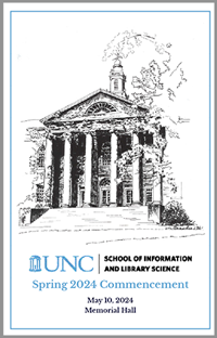 Black and white drawing of Manning Hall with the UNC logo and text saying School of Information and Library Science Spring 2024 Commencement May 10, 2024 Memorial Hall